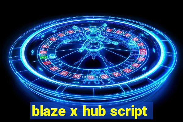 blaze x hub script